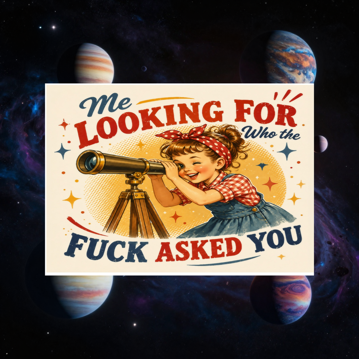 Cream aluminum sign with a retro woman looking through a telescope, reading “Me looking for who the fuck asked you.”