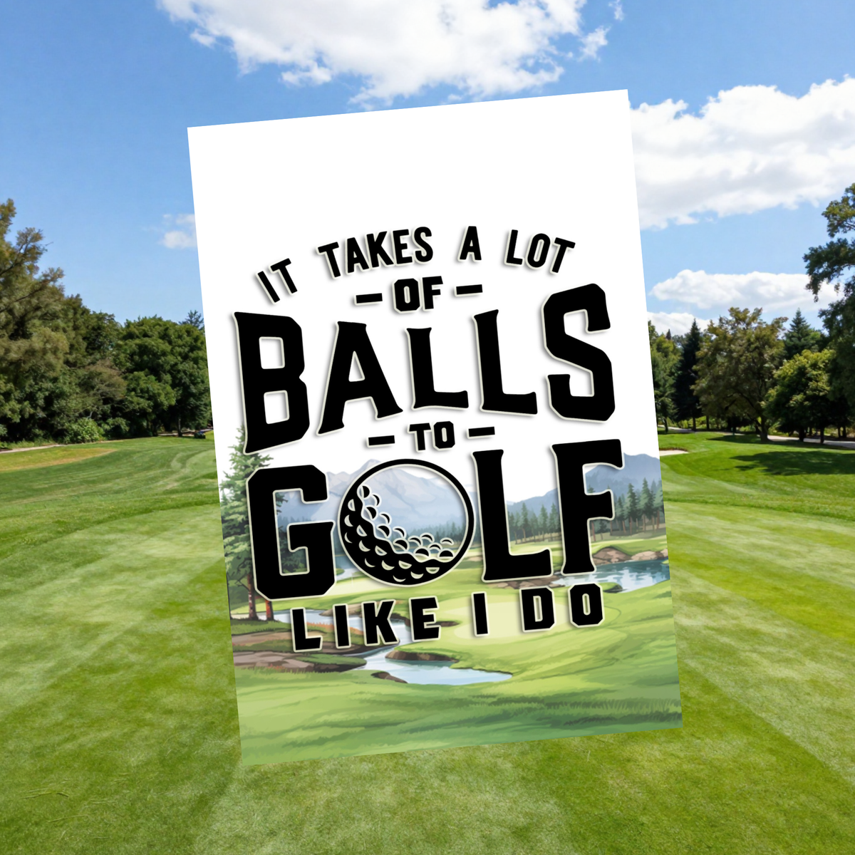 Aluminum sign with a golf-course scene and bold black lettering reading “It takes a lot of balls to golf like I do,” with a golf ball replacing the O in “golf.”
