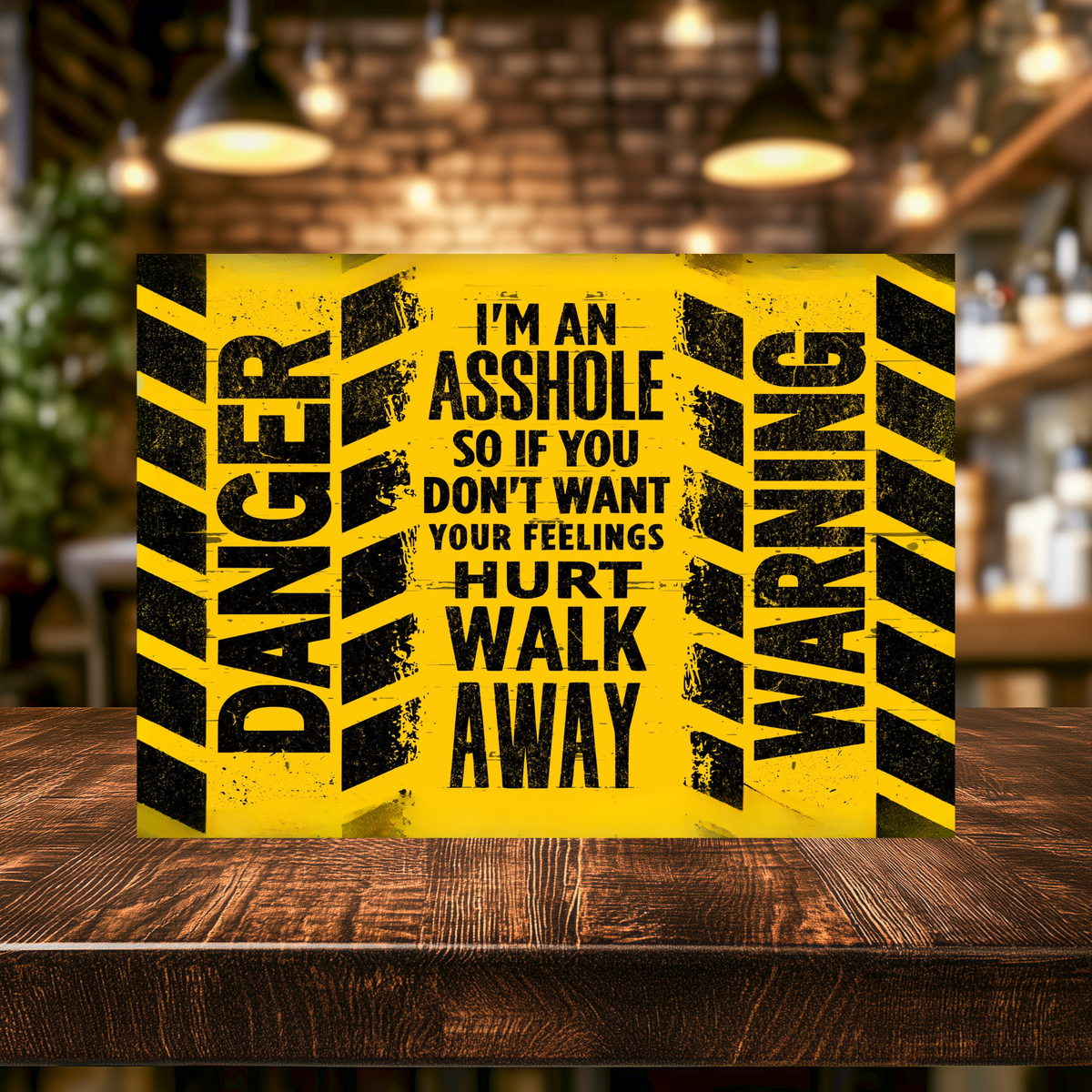 Distressed yellow and black aluminum sign with hazard stripes, reading “Danger,” “Warning” and “I’m an asshole, so if you don’t want your feelings hurt, walk away.”