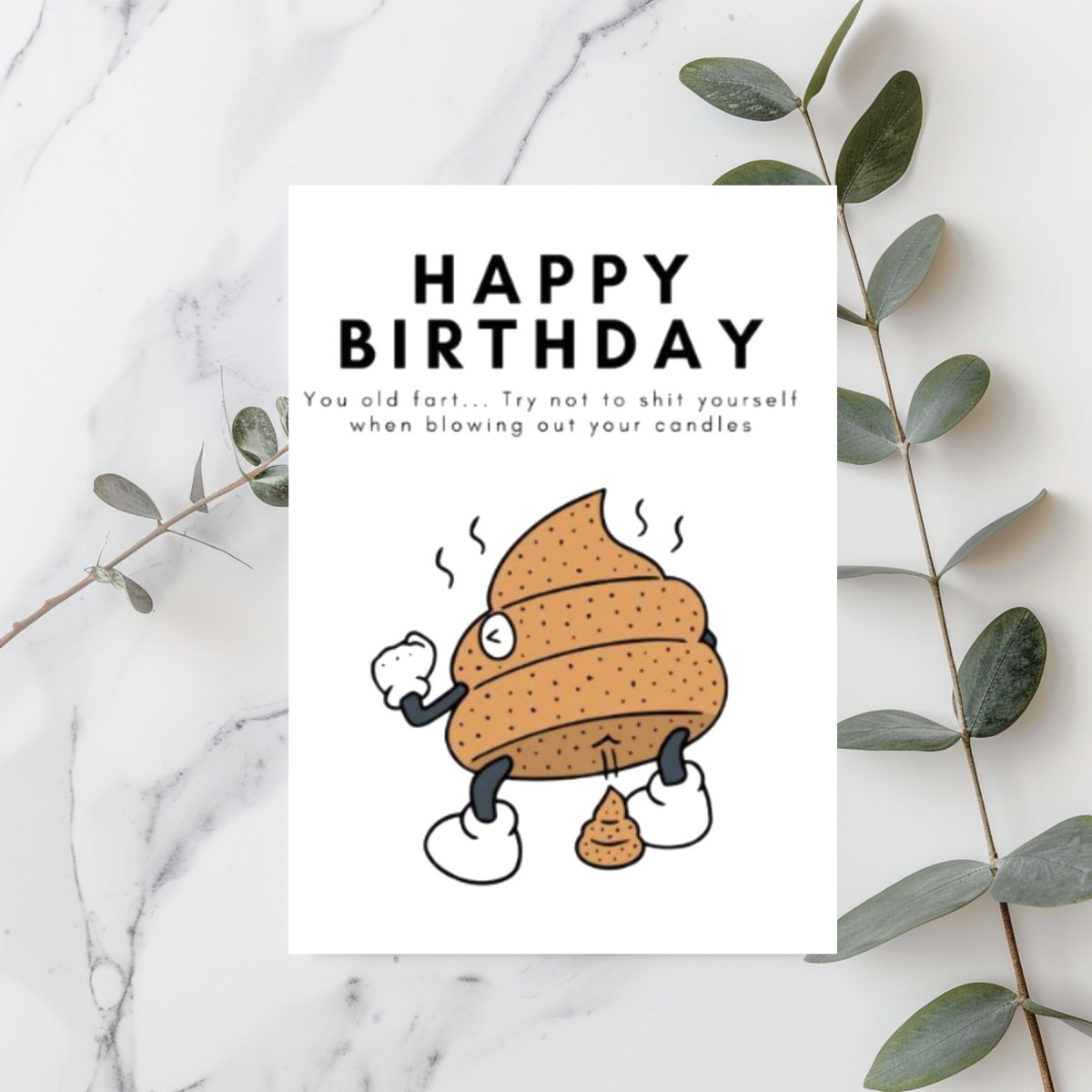 White rectangular birthday card with a cartoon poop character, reading “Happy Birthday you old fart... Try not to shit yourself when blowing out your candles.”