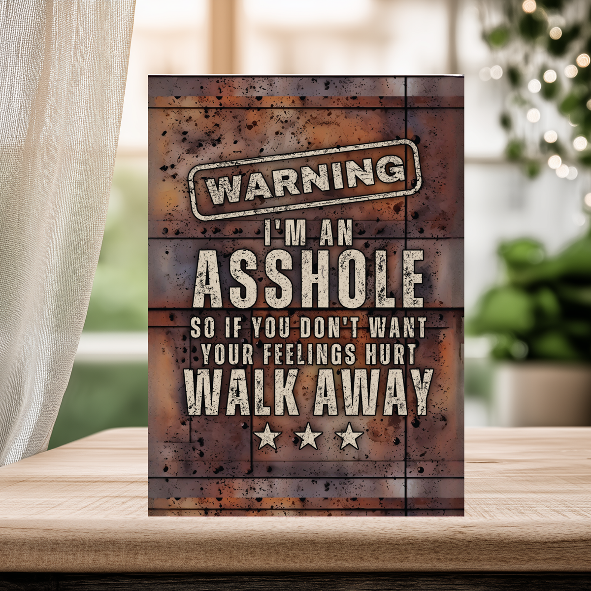 Rust-look aluminum sign with cream lettering and three stars, reading “Warning, I’m an asshole. So if you don’t want your feelings hurt, walk away.”