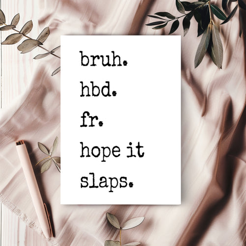 White birthday card with black typewriter-style lettering reading “bruh. hbd. fr. hope it slaps