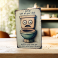 Distressed cream aluminum sign with a wide-eyed cartoon toilet, reading “I put up with all your shit, and the only time you hug me is when you’re drunk.”