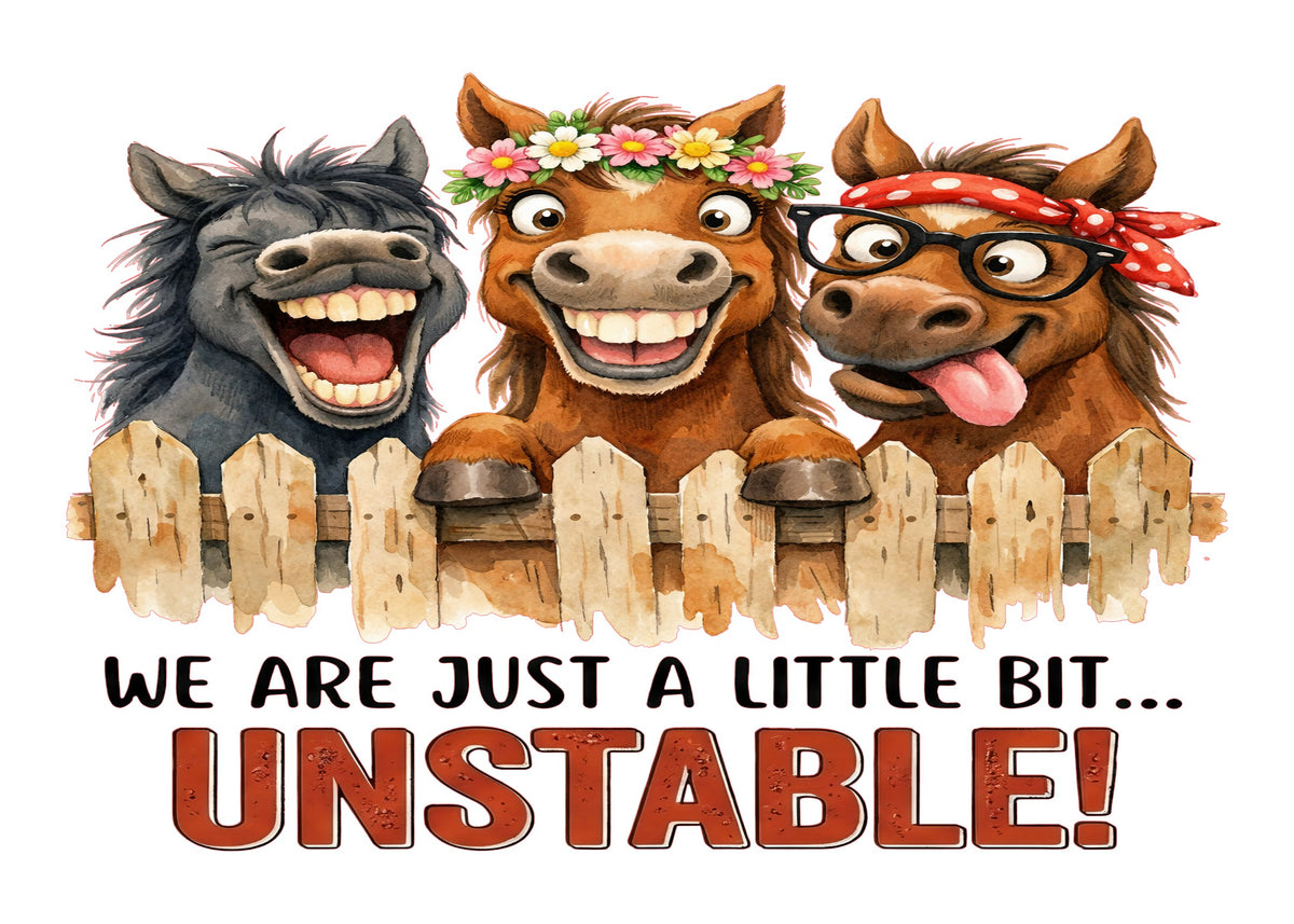 White aluminum sign with three grinning cartoon horses leaning over a wooden fence, reading “We are just a little bit… unstable!”